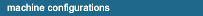 machine configurations